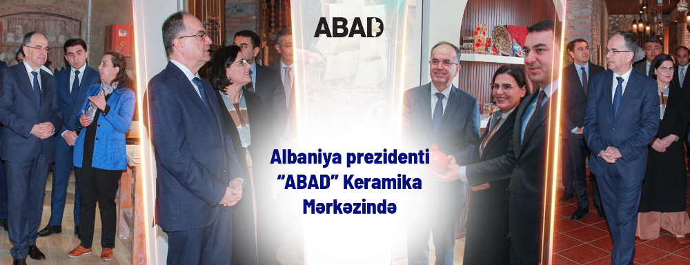 Albaniya prezidenti “ABAD” keramika mərkəzinin qonağı oldu